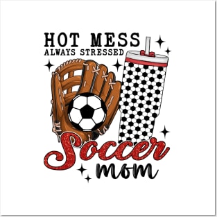Hot Mess Always Stressed Soccer Mom Posters and Art